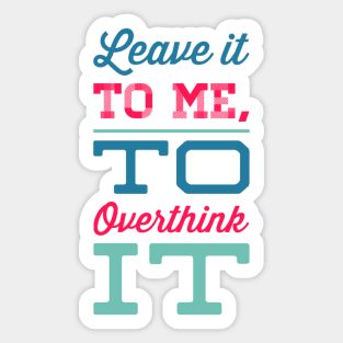 Leave it to me to overthink it hold on let me overthink this Sticker